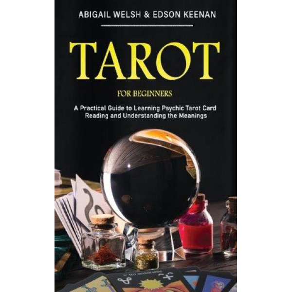 Tarot for Beginners: A Practical Guide to Learning Psychic Tarot Card Reading and Understanding the Meanings by Abigail Welsh and Edson Keenan - ship in 10-20 business days, supplied by US partner