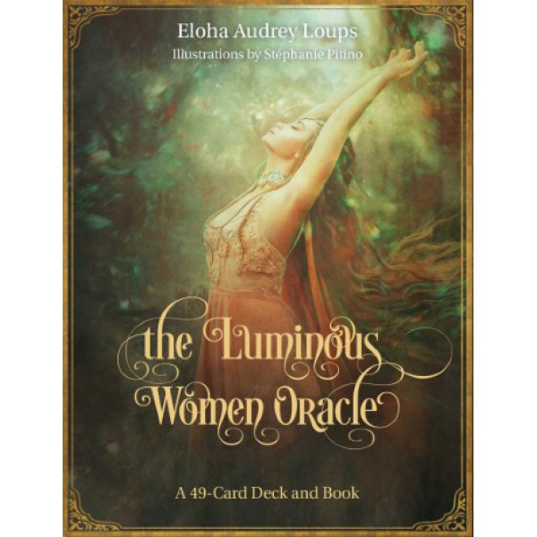 The Luminous Women Oracle by Eloha Loups Saxod - ship in 10-20 business days, supplied by US partner